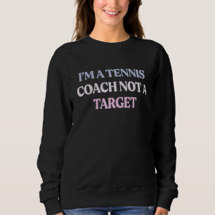 Sweatshirt Je suis un entraîneur de tennis pas une cible cita