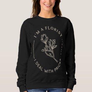 Sweatshirt Je suis un fleuriste je fais face à des piquants A