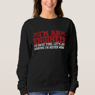Sweatshirt Je suis un ingénieur Supposons que je ne me trompe