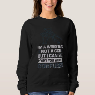 Sweatshirt Je suis un lutteur pas un Dieu, mais je peux voir 