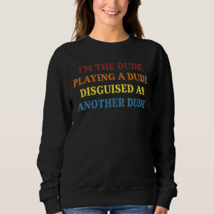 Sweatshirt Je suis un mec qui joue un mec déguisé en un autre