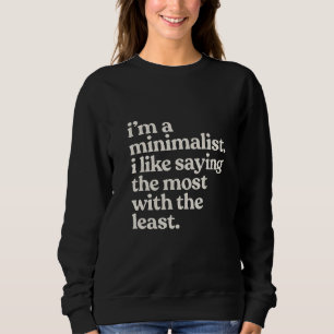 Sweatshirt Je suis un minimaliste j'aime dire le maximum avec