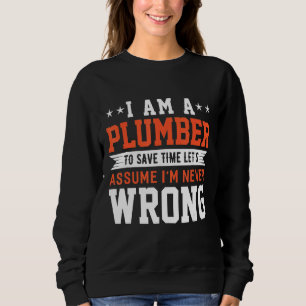 Sweatshirt Je suis un plombier pour gagner du temps Supposons