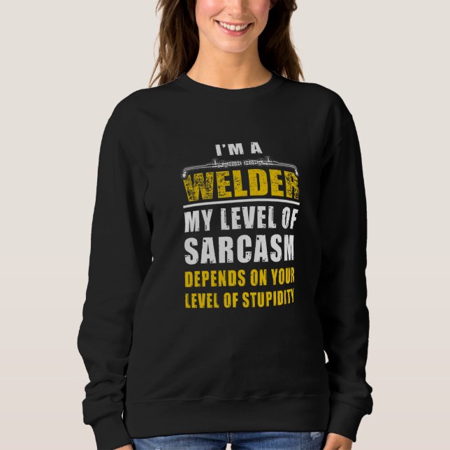 Sweatshirt Je suis un soudeur le sarcasme dépend de votre niv (Devant)