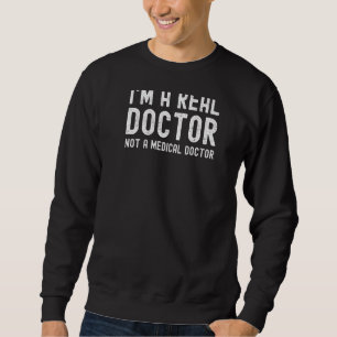 Sweatshirt Je suis un vrai docteur pas un Docto Docto Docto D