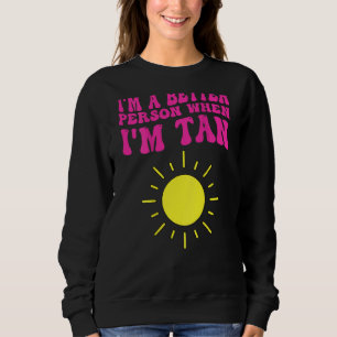 Sweatshirt Je suis une meilleure personne quand je suis bronz