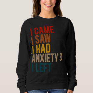 Sweatshirt Je Suis Venu Voir Que J'Avais De L'Anxiété, Alors 