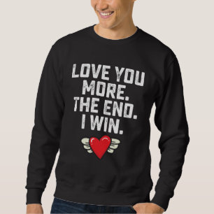 Sweatshirt Je t'aime plus la fin je gagne la Saint-Valentin