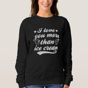 Sweatshirt Je T'Aime Plus Que De La Crème De Glace