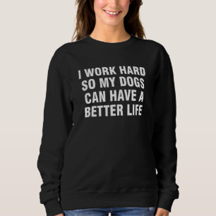 Sweatshirt Je travaille dur pour que mes chiens aient une mei