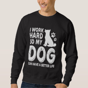 Sweatshirt Je Travaille Dur Pour Que Mes Chiens Aient Une Mei