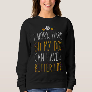 Sweatshirt Je Travaille Dur Pour Que Mon Chien Puisse Avoir U