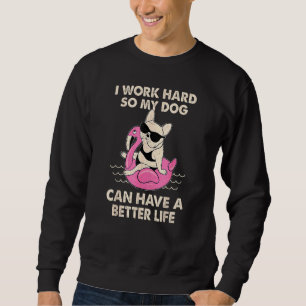 Sweatshirt Je Travaille Dur Pour Que Mon Chien Puisse Avoir U