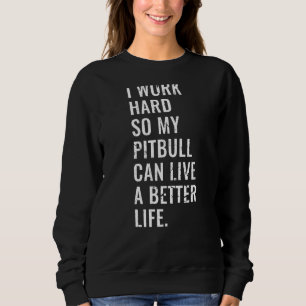 Sweatshirt Je Travaille Dur Pour Que Mon Pitbull Puisse Vivre
