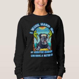 Sweatshirt Je Travaille Dur Pour Que Mon Schnauzer Miniature 