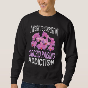 Sweatshirt Je Travaille Pour Soutenir Mon Orchidée Augmenter 
