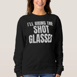 Sweatshirt Je vais apporter les verres à shots Humour Blague