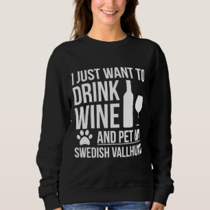 Sweatshirt Je Veux Boire Du Vin Et Pet Ma Vallhund Suédoise D