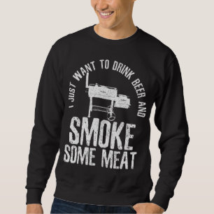 Sweatshirt Je Veux Juste Boire De La Bière Et Fumer Un BBQ De