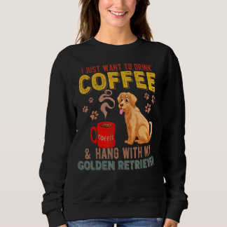 Sweatshirt Je Veux Juste Boire Du Café Accroché À Mon Golden