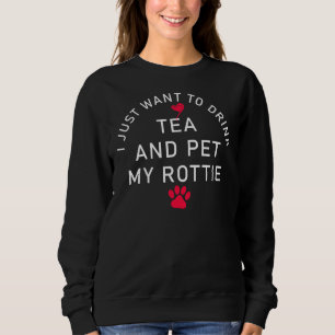 Sweatshirt Je Veux Juste Boire Du Thé Et Pet Ma Rottie