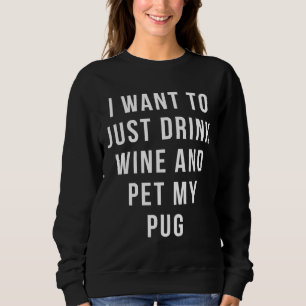 Sweatshirt Je veux juste boire du vin et mettre ma chemise de