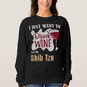 Sweatshirt Je Veux Juste Boire Du Vin Et Pet Mon Chien Tzu Ch