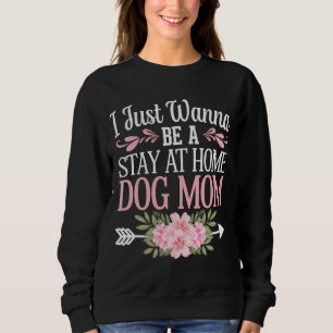 Sweatshirt Je veux juste être une maman chien au foyer pour l
