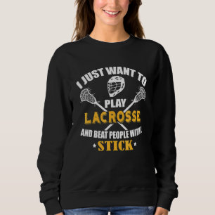 Sweatshirt Je Veux Juste Jouer Lacrosse Player
