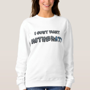 SWEATSHIRT JE VEUX JUSTE LA MÈRE