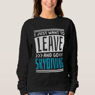 Sweatshirt Je veux juste partir et faire du parachutisme