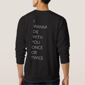 SWEATSHIRT JE VEUX MOURIR AVEC VOUS UNE OU DEUX FOIS