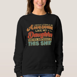 Sweatshirt Je voudrais être génial comme ma fille Papa
