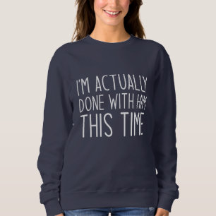 Sweatshirt J'en ai fini avec lui cette fois