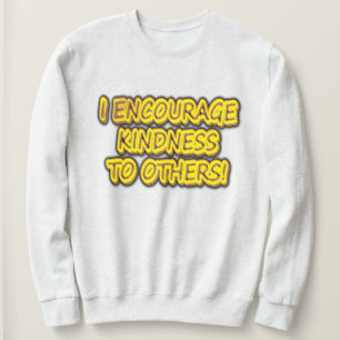 Sweatshirt "J'ENCOURAGE LA GENTILLESSE AUX AUTRES !" Un Desig