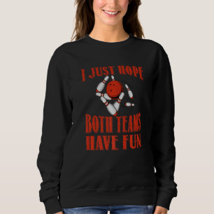 Sweatshirt J'Espère Juste Que Les Deux Équipes Ont Un Bowling