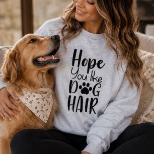 Sweatshirt J'espère que vous aimez les poils de chien, maman