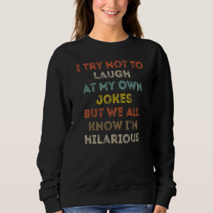 Sweatshirt J'essaie de ne pas rire de mes propres blagues, no