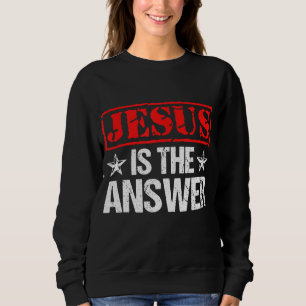 Sweatshirt Jésus Est La Réponse La Foi Chrétienne Don
