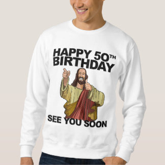 Sweatshirt Jésus Joyeux 50e anniversaire Vous voir Bientôt un