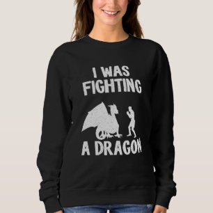 Sweatshirt J'Étais En Train De Combattre Un Dragon Après Le B
