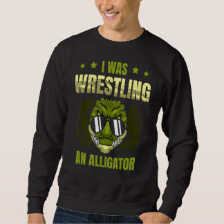 Sweatshirt J'Étais En Train De Lutter Un Alligator Arm Wres A