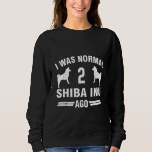 Sweatshirt J'Étais Normal 2 Shiba Inu Il Y A Un Amoureux des