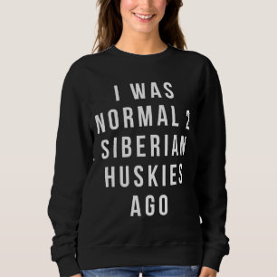 Sweatshirt J'Étais Normal Il Y A 2 Huskies Sibériens Relaxés