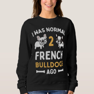 Sweatshirt J'Étais Normal Il Y A Deux Buldogs Français
