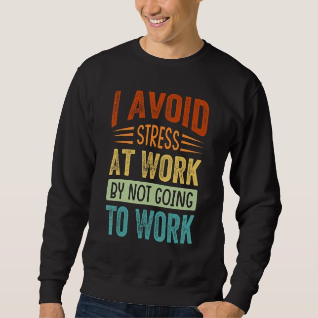 Sweatshirt J'évite le stress au travail en n'allant pas au tr (Devant)