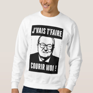 Sweatshirt JMLP - Jean Marie Le Pen - "j'vais t'faire courir