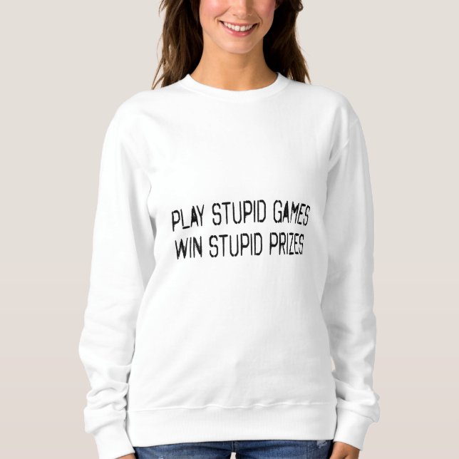 Sweatshirt Jouer à des jeux stupides Gagner des prix stupides (Devant)