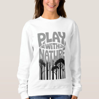 Sweatshirt Jouez avec la nature La nature est l'aire de jeux