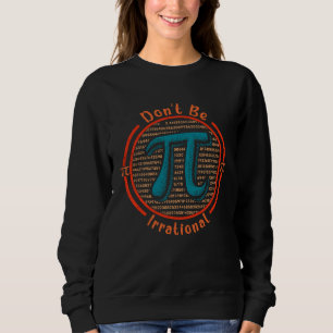 Sweatshirt Jour de Pi Ne soyez pas irrationnel Symbole Jour d